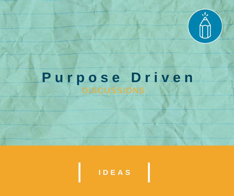 Purpose Driven Discussions
