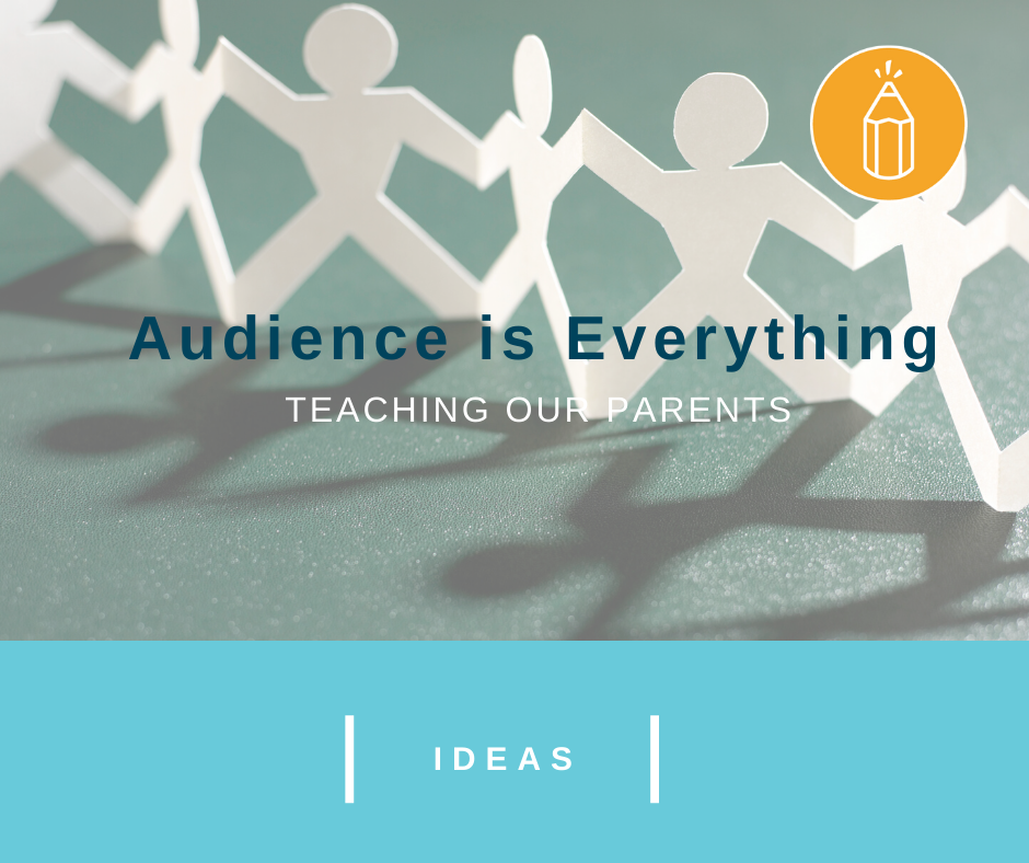 Audience is Everything: Teaching our Parents